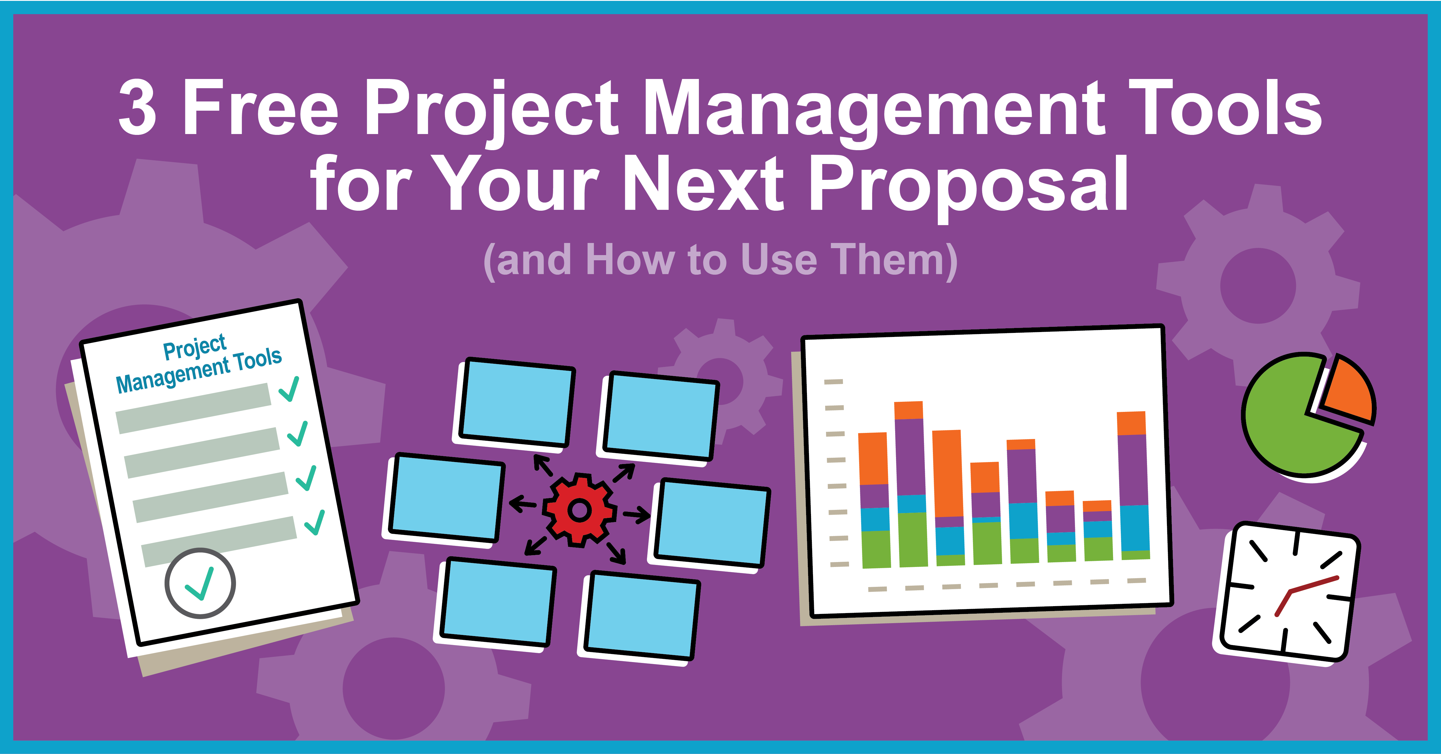 3 Free Project Management Tools for Your Next Proposal (and How to Use